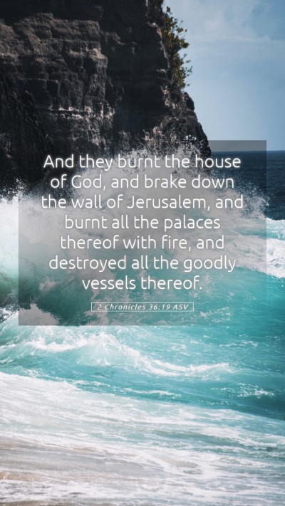 Picture 05 - 2 Chronicles 36:19 ASV Mobile Phone Wallpaper - And they burnt the house of God, and brake down - Mobile Bible Verse Wallpaper