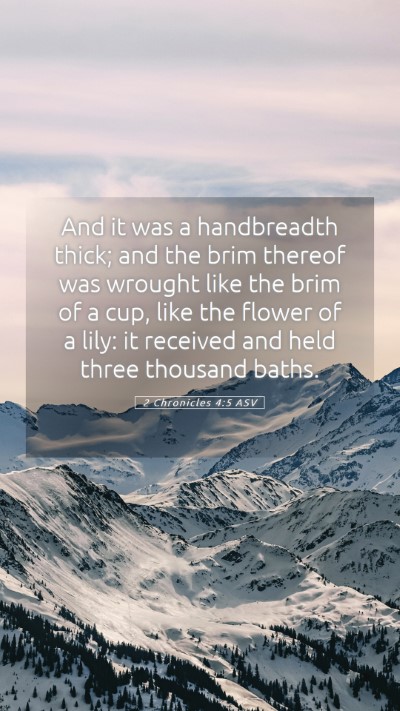 Picture 05 - 2 Chronicles 4:5 ASV Mobile Phone Wallpaper - And it was a handbreadth thick; and the brim - Mobile Bible Verse Wallpaper