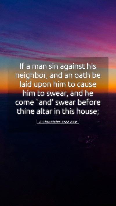 Picture 05 - 2 Chronicles 6:22 ASV Mobile Phone Wallpaper - If a man sin against his neighbor, and an oath be - Mobile Bible Verse Wallpaper