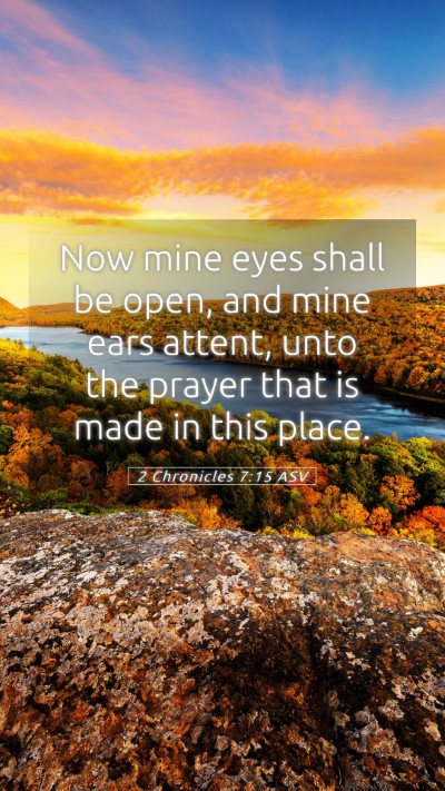 Picture 05 - 2 Chronicles 7:15 ASV Mobile Phone Wallpaper - Now mine eyes shall be open, and mine ears - Mobile Bible Verse Wallpaper