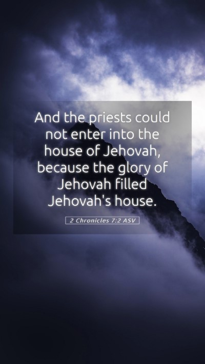 Picture 05 - 2 Chronicles 7:2 ASV Mobile Phone Wallpaper - And the priests could not enter into the house of - Mobile Bible Verse Wallpaper