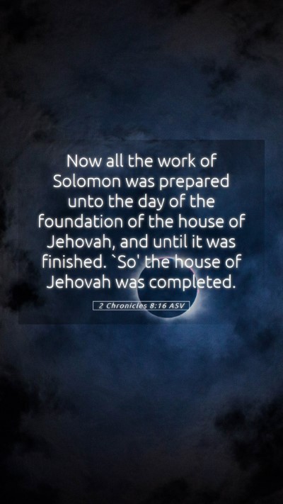 Picture 05 - 2 Chronicles 8:16 ASV Mobile Phone Wallpaper - Now all the work of Solomon was prepared unto the - Mobile Bible Verse Wallpaper