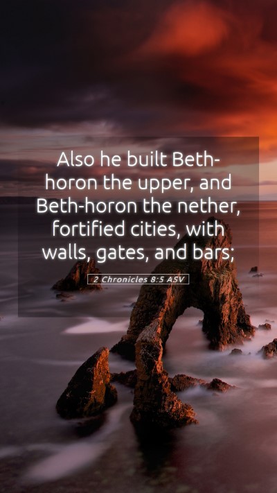 Picture 05 - 2 Chronicles 8:5 ASV Mobile Phone Wallpaper - Also he built Beth-horon the upper, and - Mobile Bible Verse Wallpaper