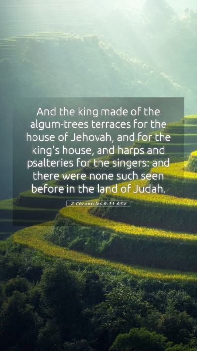 Picture 05 - 2 Chronicles 9:11 ASV Mobile Phone Wallpaper - And the king made of the algum-trees terraces for - Mobile Bible Verse Wallpaper