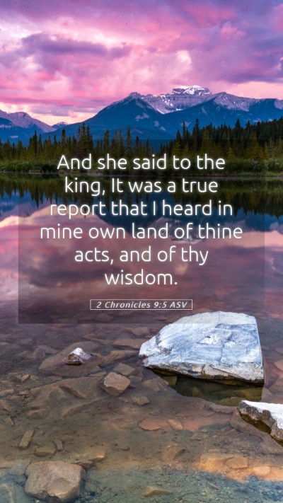 Picture 05 - 2 Chronicles 9:5 ASV Mobile Phone Wallpaper - And she said to the king, It was a true report - Mobile Bible Verse Wallpaper