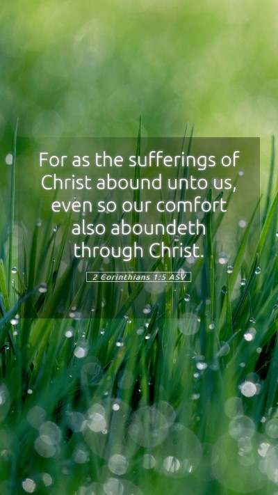 Picture 05 - 2 Corinthians 1:5 ASV Mobile Phone Wallpaper - For as the sufferings of Christ abound unto us, - Mobile Bible Verse Wallpaper