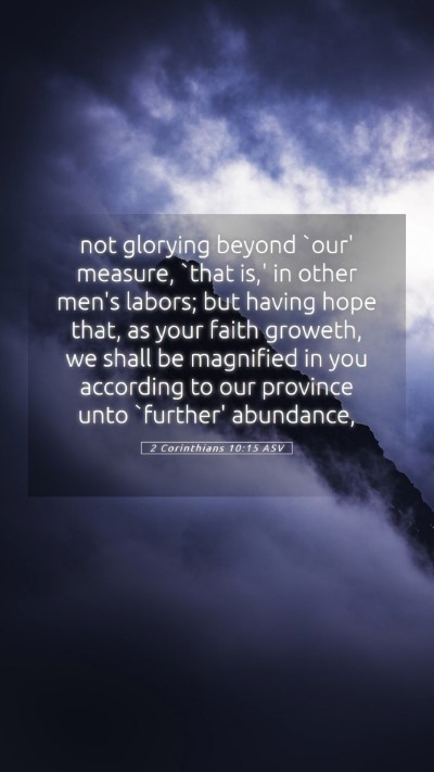 Picture 05 - 2 Corinthians 10:15 ASV Mobile Phone Wallpaper - not glorying beyond `our' measure, `that is,' in - Mobile Bible Verse Wallpaper