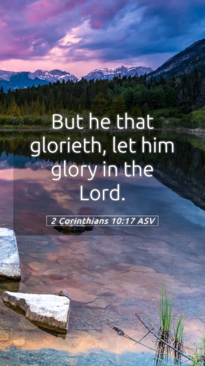 Picture 05 - 2 Corinthians 10:17 ASV Mobile Phone Wallpaper - But he that glorieth, let him glory in the - Mobile Bible Verse Wallpaper