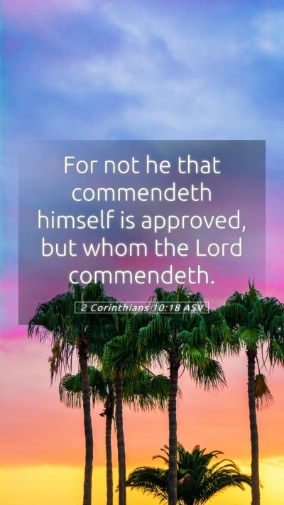 Picture 05 - 2 Corinthians 10:18 ASV Mobile Phone Wallpaper - For not he that commendeth himself is approved, - Mobile Bible Verse Wallpaper