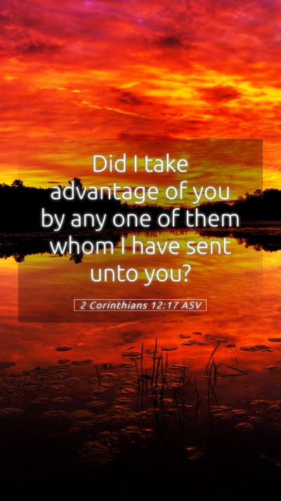 Picture 05 - 2 Corinthians 12:17 ASV Mobile Phone Wallpaper - Did I take advantage of you by any one of them - Mobile Bible Verse Wallpaper