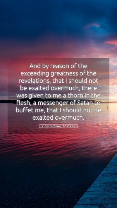 Picture 05 - 2 Corinthians 12:7 ASV Mobile Phone Wallpaper - And by reason of the exceeding greatness of the - Mobile Bible Verse Wallpaper