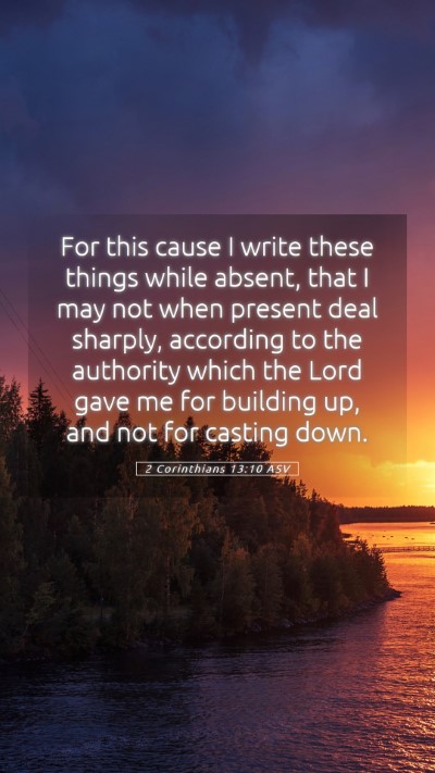 Picture 05 - 2 Corinthians 13:10 ASV Mobile Phone Wallpaper - For this cause I write these things while absent, - Mobile Bible Verse Wallpaper