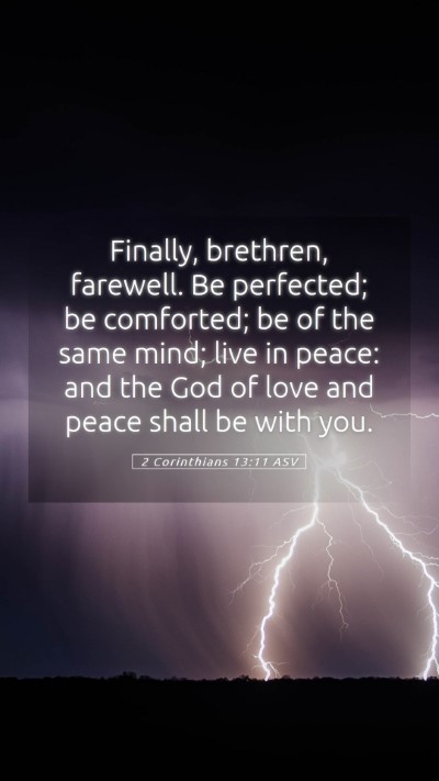 Picture 05 - 2 Corinthians 13:11 ASV Mobile Phone Wallpaper - Finally, brethren, farewell. Be perfected; be - Mobile Bible Verse Wallpaper