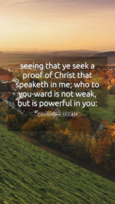Picture 05 - 2 Corinthians 13:3 ASV Mobile Phone Wallpaper - seeing that ye seek a proof of Christ that - Mobile Bible Verse Wallpaper