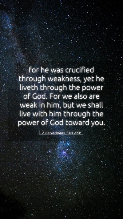 Picture 05 - 2 Corinthians 13:4 ASV Mobile Phone Wallpaper - for he was crucified through weakness, yet he - Mobile Bible Verse Wallpaper