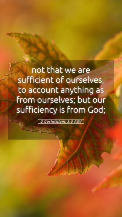 Picture 05 - 2 Corinthians 3:5 ASV Mobile Phone Wallpaper - not that we are sufficient of ourselves, to - Mobile Bible Verse Wallpaper