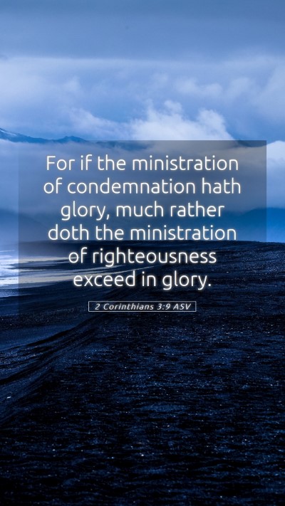 Picture 05 - 2 Corinthians 3:9 ASV Mobile Phone Wallpaper - For if the ministration of condemnation hath - Mobile Bible Verse Wallpaper