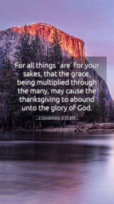 Picture 05 - 2 Corinthians 4:15 ASV Mobile Phone Wallpaper - For all things `are' for your sakes, that the - Mobile Bible Verse Wallpaper