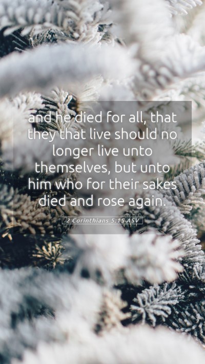Picture 05 - 2 Corinthians 5:15 ASV Mobile Phone Wallpaper - and he died for all, that they that live should - Mobile Bible Verse Wallpaper