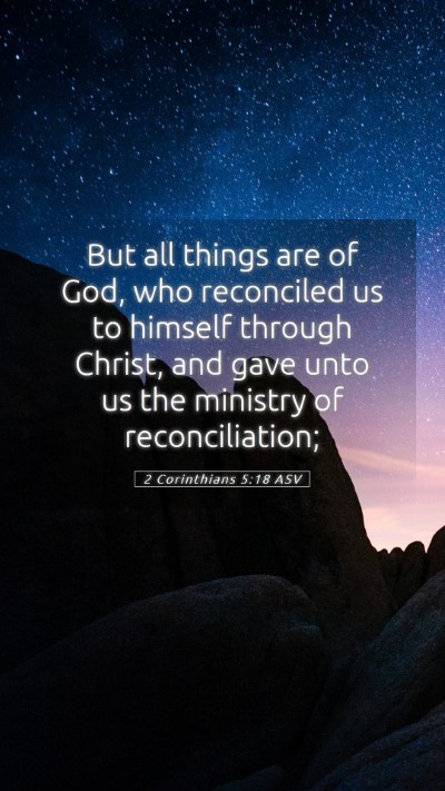 Picture 05 - 2 Corinthians 5:18 ASV Mobile Phone Wallpaper - But all things are of God, who reconciled us to - Mobile Bible Verse Wallpaper