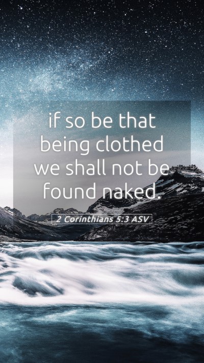 Picture 05 - 2 Corinthians 5:3 ASV Mobile Phone Wallpaper - if so be that being clothed we shall not be found - Mobile Bible Verse Wallpaper