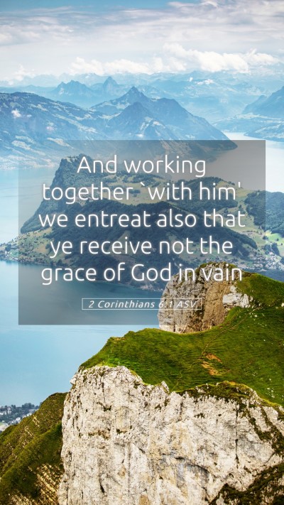 Picture 05 - 2 Corinthians 6:1 ASV Mobile Phone Wallpaper - And working together `with him' we entreat also - Mobile Bible Verse Wallpaper