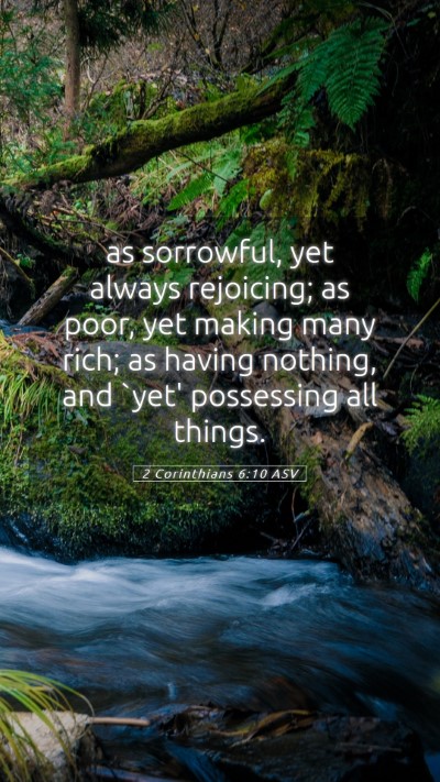 Picture 05 - 2 Corinthians 6:10 ASV Mobile Phone Wallpaper - as sorrowful, yet always rejoicing; as poor, yet - Mobile Bible Verse Wallpaper