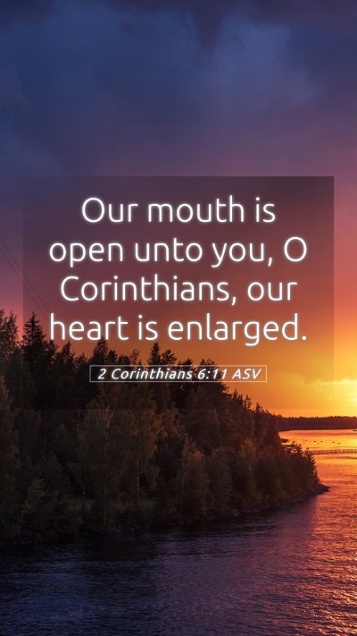 Picture 05 - 2 Corinthians 6:11 ASV Mobile Phone Wallpaper - Our mouth is open unto you, O Corinthians, our - Mobile Bible Verse Wallpaper