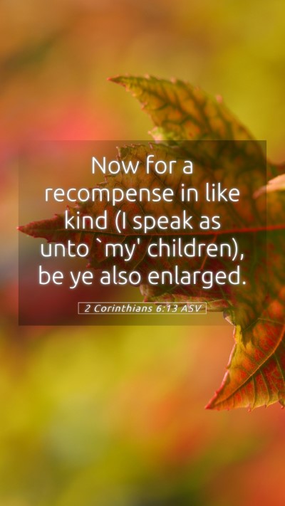 Picture 05 - 2 Corinthians 6:13 ASV Mobile Phone Wallpaper - Now for a recompense in like kind (I speak as - Mobile Bible Verse Wallpaper