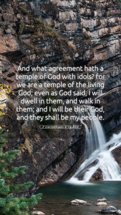 Picture 05 - 2 Corinthians 6:16 ASV Mobile Phone Wallpaper - And what agreement hath a temple of God with - Mobile Bible Verse Wallpaper