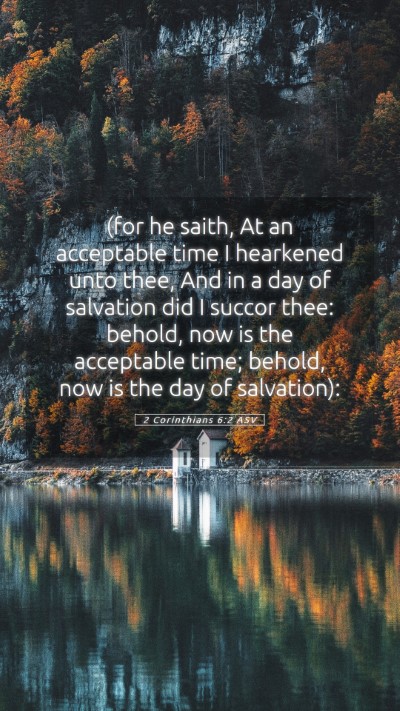 Picture 05 - 2 Corinthians 6:2 ASV Mobile Phone Wallpaper - (for he saith, At an acceptable time I hearkened - Mobile Bible Verse Wallpaper