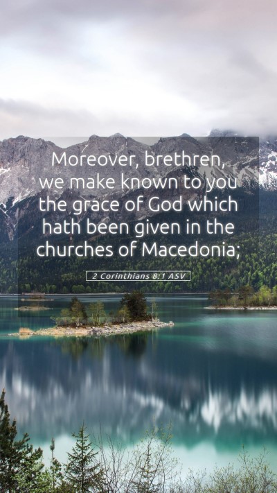 Picture 05 - 2 Corinthians 8:1 ASV Mobile Phone Wallpaper - Moreover, brethren, we make known to you the - Mobile Bible Verse Wallpaper