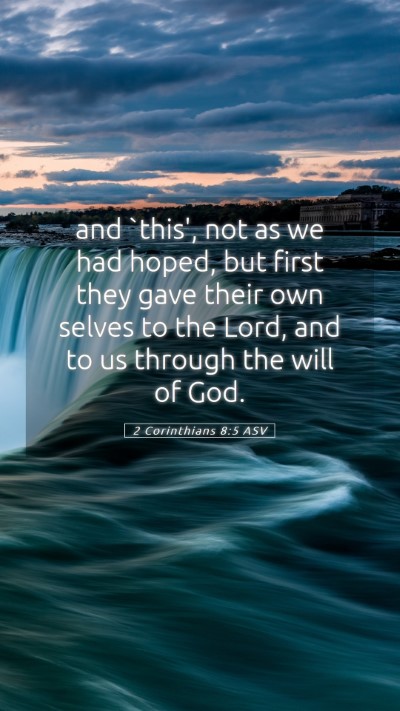 Picture 05 - 2 Corinthians 8:5 ASV Mobile Phone Wallpaper - and `this', not as we had hoped, but first they - Mobile Bible Verse Wallpaper