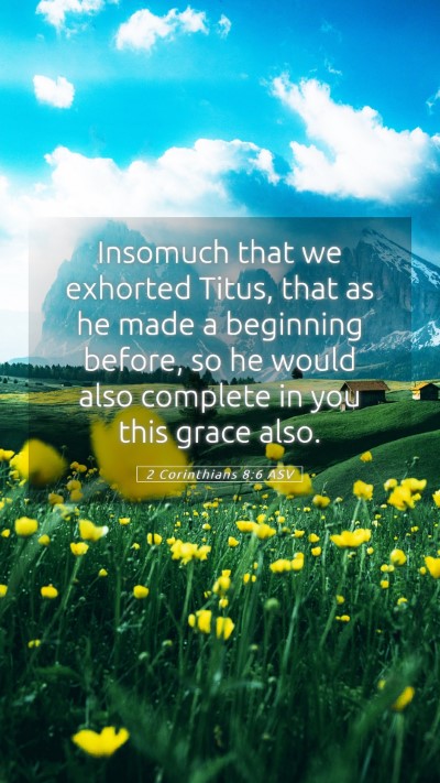 Picture 05 - 2 Corinthians 8:6 ASV Mobile Phone Wallpaper - Insomuch that we exhorted Titus, that as he made - Mobile Bible Verse Wallpaper