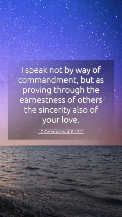 Picture 05 - 2 Corinthians 8:8 ASV Mobile Phone Wallpaper - I speak not by way of commandment, but as proving - Mobile Bible Verse Wallpaper