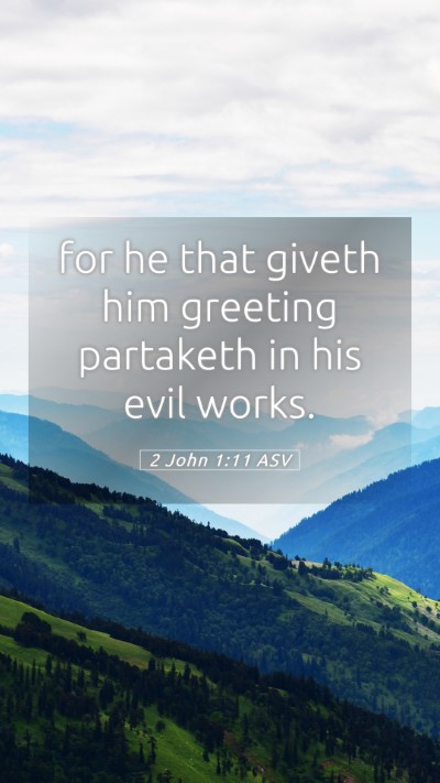 Picture 05 - 2 John 1:11 ASV Mobile Phone Wallpaper - for he that giveth him greeting partaketh in his - Mobile Bible Verse Wallpaper