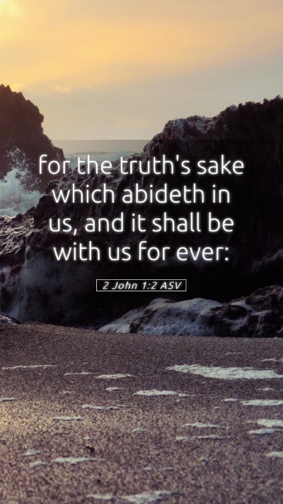 Picture 05 - 2 John 1:2 ASV Mobile Phone Wallpaper - for the truth's sake which abideth in us, and it - Mobile Bible Verse Wallpaper