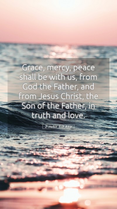 Picture 05 - 2 John 1:3 ASV Mobile Phone Wallpaper - Grace, mercy, peace shall be with us, from God - Mobile Bible Verse Wallpaper