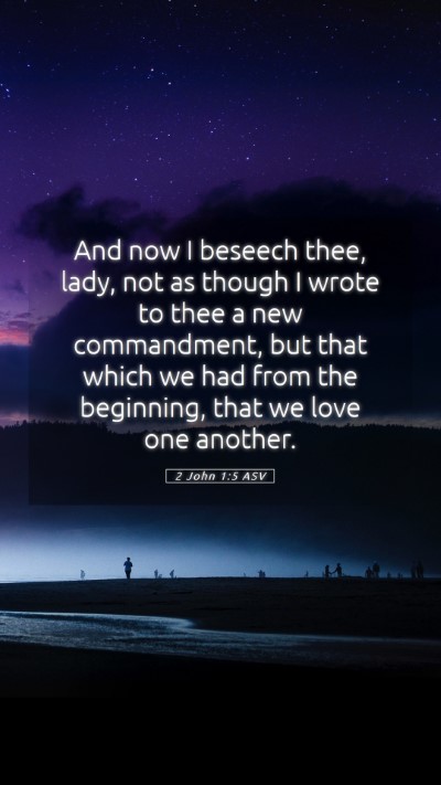 Picture 05 - 2 John 1:5 ASV Mobile Phone Wallpaper - And now I beseech thee, lady, not as though I - Mobile Bible Verse Wallpaper