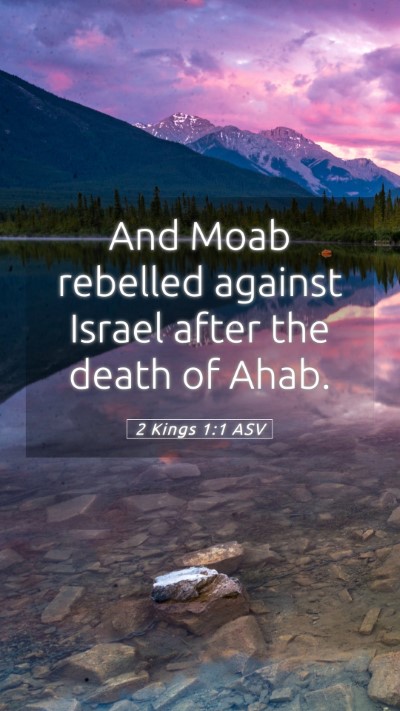 Picture 05 - 2 Kings 1:1 ASV Mobile Phone Wallpaper - And Moab rebelled against Israel after the death - Mobile Bible Verse Wallpaper