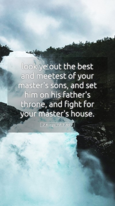 Picture 05 - 2 Kings 10:3 ASV Mobile Phone Wallpaper - look ye out the best and meetest of your master's - Mobile Bible Verse Wallpaper