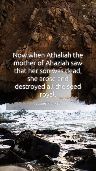 Picture 05 - 2 Kings 11:1 ASV Mobile Phone Wallpaper - Now when Athaliah the mother of Ahaziah saw that - Mobile Bible Verse Wallpaper