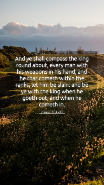 Picture 05 - 2 Kings 11:8 ASV Mobile Phone Wallpaper - And ye shall compass the king round about, every - Mobile Bible Verse Wallpaper