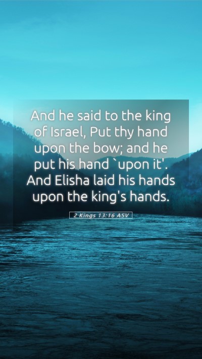 Picture 05 - 2 Kings 13:16 ASV Mobile Phone Wallpaper - And he said to the king of Israel, Put thy hand - Mobile Bible Verse Wallpaper