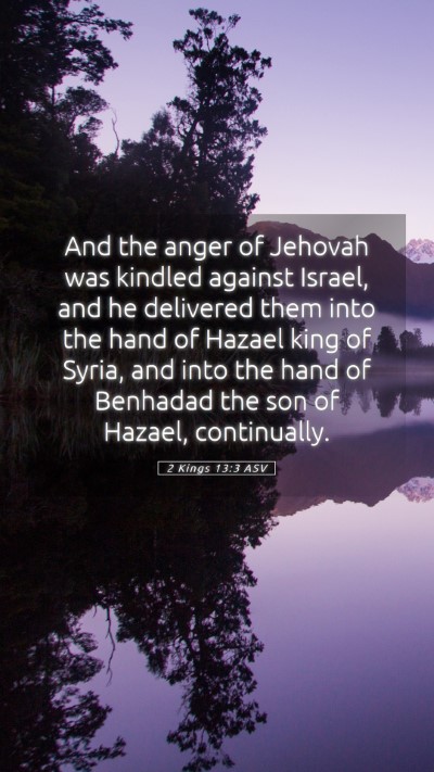 Picture 05 - 2 Kings 13:3 ASV Mobile Phone Wallpaper - And the anger of Jehovah was kindled against - Mobile Bible Verse Wallpaper