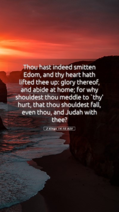 Picture 05 - 2 Kings 14:10 ASV Mobile Phone Wallpaper - Thou hast indeed smitten Edom, and thy heart hath - Mobile Bible Verse Wallpaper