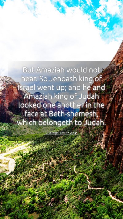 Picture 05 - 2 Kings 14:11 ASV Mobile Phone Wallpaper - But Amaziah would not hear. So Jehoash king of - Mobile Bible Verse Wallpaper