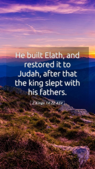 Picture 05 - 2 Kings 14:22 ASV Mobile Phone Wallpaper - He built Elath, and restored it to Judah, after - Mobile Bible Verse Wallpaper