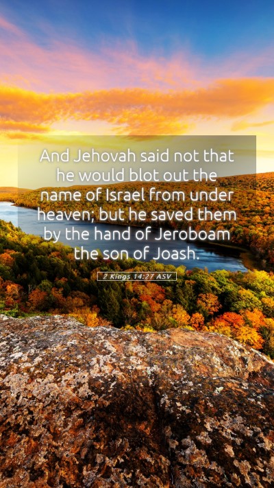 Picture 05 - 2 Kings 14:27 ASV Mobile Phone Wallpaper - And Jehovah said not that he would blot out the - Mobile Bible Verse Wallpaper