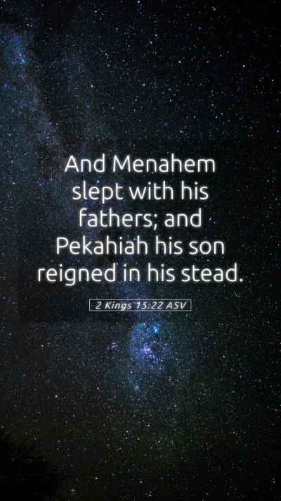 Picture 05 - 2 Kings 15:22 ASV Mobile Phone Wallpaper - And Menahem slept with his fathers; and Pekahiah - Mobile Bible Verse Wallpaper